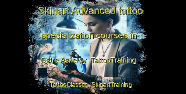 Skinart Advanced tattoo specialization courses in Ostre Askeroy | TattooTraining | TattooClasses | SkinartTraining-Norway
