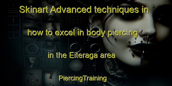Skinart Advanced techniques in how to excel in body piercing in the Eiteraga area | PiercingTraining | PiercingClasses | SkinartTraining-Norway