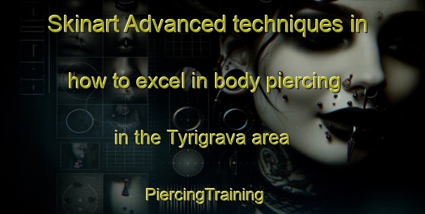 Skinart Advanced techniques in how to excel in body piercing in the Tyrigrava area | PiercingTraining | PiercingClasses | SkinartTraining-Norway