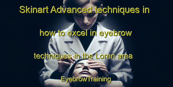 Skinart Advanced techniques in how to excel in eyebrow techniques in the Loren area | EyebrowTraining | EyebrowClasses | SkinartTraining-Norway