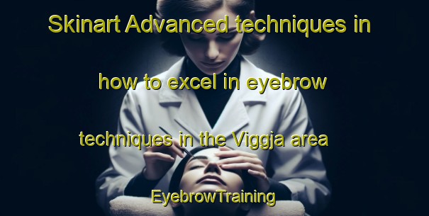 Skinart Advanced techniques in how to excel in eyebrow techniques in the Viggja area | EyebrowTraining | EyebrowClasses | SkinartTraining-Norway