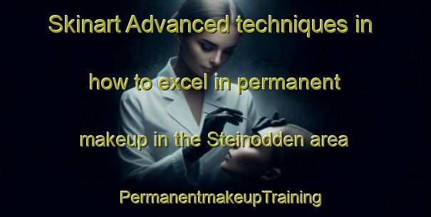 Skinart Advanced techniques in how to excel in permanent makeup in the Steinodden area | PermanentmakeupTraining | PermanentmakeupClasses | SkinartTraining-Norway