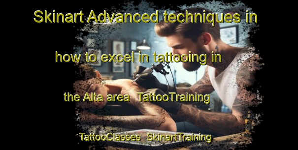 Skinart Advanced techniques in how to excel in tattooing in the Alta area | TattooTraining | TattooClasses | SkinartTraining-Norway