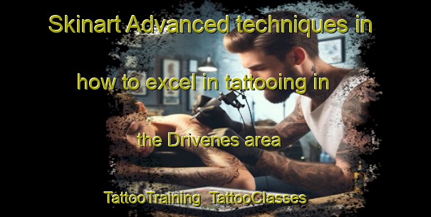 Skinart Advanced techniques in how to excel in tattooing in the Drivenes area | TattooTraining | TattooClasses | SkinartTraining-Norway