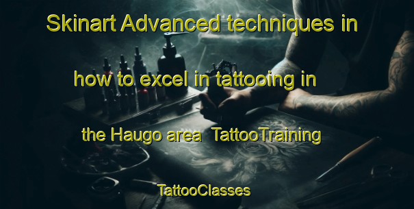 Skinart Advanced techniques in how to excel in tattooing in the Haugo area | TattooTraining | TattooClasses | SkinartTraining-Norway