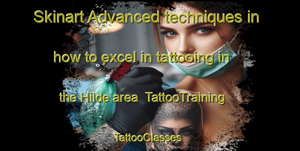 Skinart Advanced techniques in how to excel in tattooing in the Hilde area | TattooTraining | TattooClasses | SkinartTraining-Norway