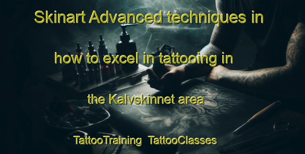 Skinart Advanced techniques in how to excel in tattooing in the Kalvskinnet area | TattooTraining | TattooClasses | SkinartTraining-Norway