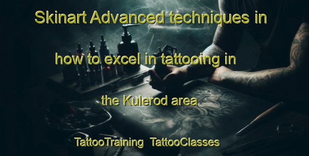 Skinart Advanced techniques in how to excel in tattooing in the Kulerod area | TattooTraining | TattooClasses | SkinartTraining-Norway