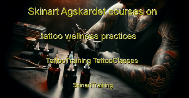 Skinart Agskardet courses on tattoo wellness practices | #TattooTraining #TattooClasses #SkinartTraining-Norway