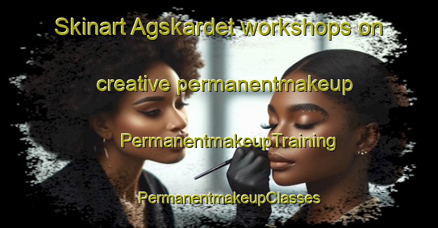 Skinart Agskardet workshops on creative permanentmakeup | #PermanentmakeupTraining #PermanentmakeupClasses #SkinartTraining-Norway