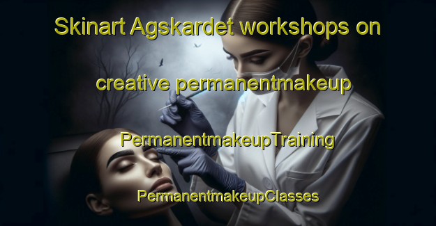 Skinart Agskardet workshops on creative permanentmakeup | #PermanentmakeupTraining #PermanentmakeupClasses #SkinartTraining-Norway