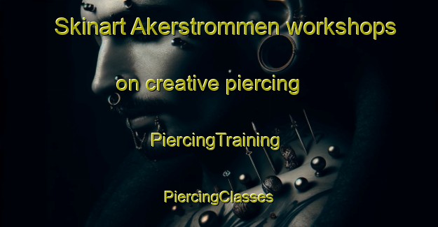 Skinart Akerstrommen workshops on creative piercing | #PiercingTraining #PiercingClasses #SkinartTraining-Norway