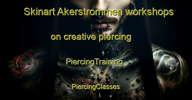 Skinart Akerstrommen workshops on creative piercing | #PiercingTraining #PiercingClasses #SkinartTraining-Norway