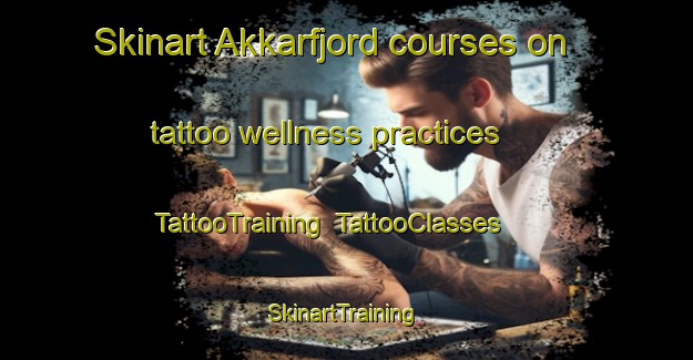 Skinart Akkarfjord courses on tattoo wellness practices | TattooTraining | TattooClasses | SkinartTraining-Norway