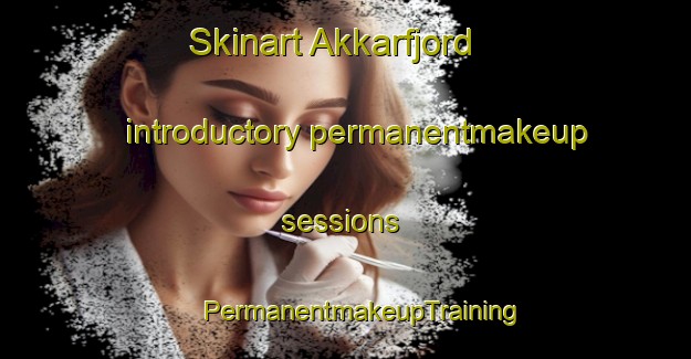 Skinart Akkarfjord introductory permanentmakeup sessions | #PermanentmakeupTraining #PermanentmakeupClasses #SkinartTraining-Norway