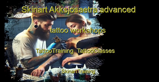 Skinart Akksjosaetra advanced tattoo workshops | TattooTraining | TattooClasses | SkinartTraining-Norway