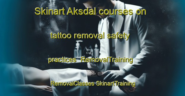 Skinart Aksdal courses on tattoo removal safety practices | #RemovalTraining #RemovalClasses #SkinartTraining-Norway