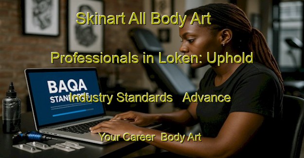 Skinart All Body Art Professionals in Loken: Uphold Industry Standards - Advance Your Career | Body Art Qualification Authority | BAQA-Norway