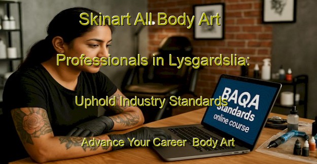 Skinart All Body Art Professionals in Lysgardslia: Uphold Industry Standards - Advance Your Career | Body Art Qualification Authority | BAQA-Norway