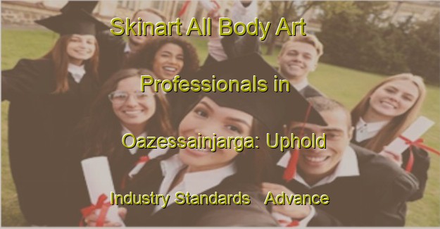 Skinart All Body Art Professionals in Oazessainjarga: Uphold Industry Standards - Advance Your Career | Body Art Qualification Authority | BAQA-Norway