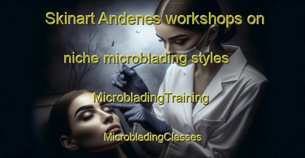 Skinart Andenes workshops on niche microblading styles | #MicrobladingTraining #MicrobladingClasses #SkinartTraining-Norway