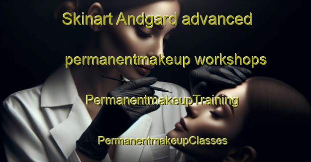 Skinart Andgard advanced permanentmakeup workshops | #PermanentmakeupTraining #PermanentmakeupClasses #SkinartTraining-Norway