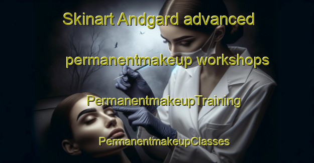 Skinart Andgard advanced permanentmakeup workshops | #PermanentmakeupTraining #PermanentmakeupClasses #SkinartTraining-Norway