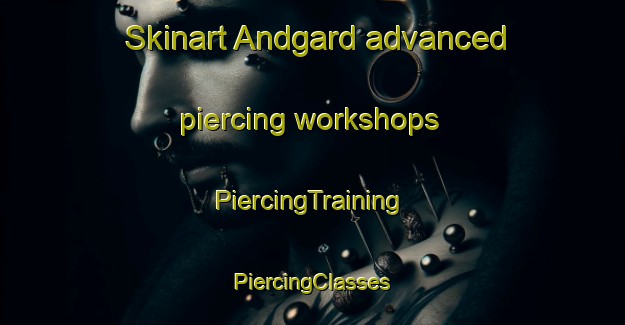 Skinart Andgard advanced piercing workshops | #PiercingTraining #PiercingClasses #SkinartTraining-Norway