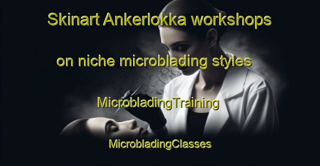 Skinart Ankerlokka workshops on niche microblading styles | #MicrobladingTraining #MicrobladingClasses #SkinartTraining-Norway