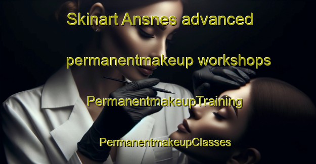 Skinart Ansnes advanced permanentmakeup workshops | #PermanentmakeupTraining #PermanentmakeupClasses #SkinartTraining-Norway