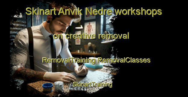 Skinart Anvik Nedre workshops on creative removal | #RemovalTraining #RemovalClasses #SkinartTraining-Norway