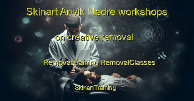 Skinart Anvik Nedre workshops on creative removal | #RemovalTraining #RemovalClasses #SkinartTraining-Norway