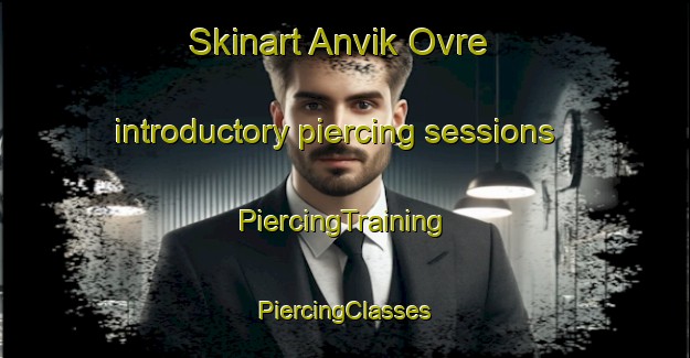 Skinart Anvik Ovre introductory piercing sessions | #PiercingTraining #PiercingClasses #SkinartTraining-Norway