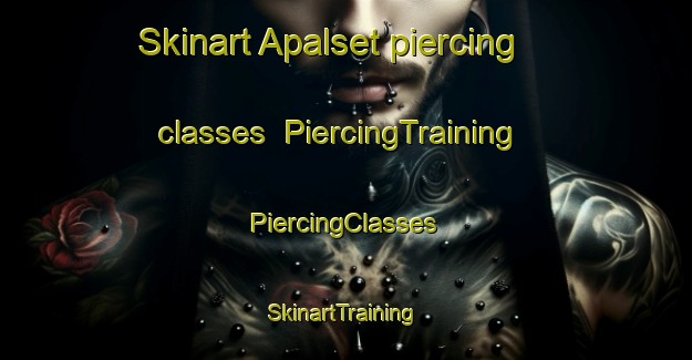 Skinart Apalset piercing classes | #PiercingTraining #PiercingClasses #SkinartTraining-Norway