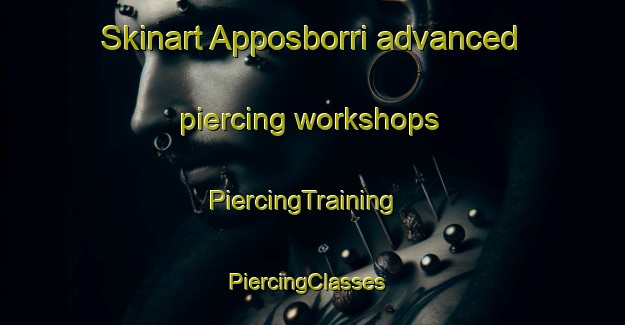 Skinart Apposborri advanced piercing workshops | PiercingTraining | PiercingClasses | SkinartTraining-Norway