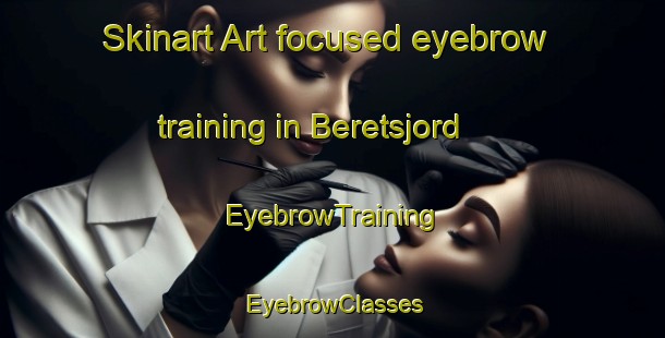 Skinart Art-focused eyebrow training in Beretsjord | EyebrowTraining | EyebrowClasses | SkinartTraining-Norway