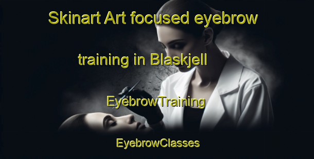 Skinart Art-focused eyebrow training in Blaskjell | EyebrowTraining | EyebrowClasses | SkinartTraining-Norway