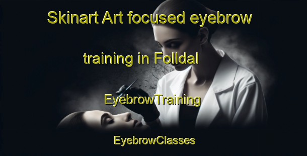 Skinart Art-focused eyebrow training in Folldal | EyebrowTraining | EyebrowClasses | SkinartTraining-Norway
