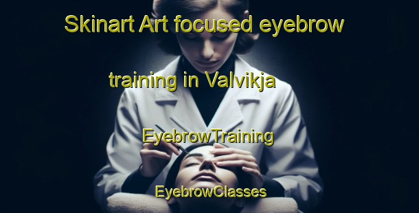 Skinart Art-focused eyebrow training in Valvikja | EyebrowTraining | EyebrowClasses | SkinartTraining-Norway