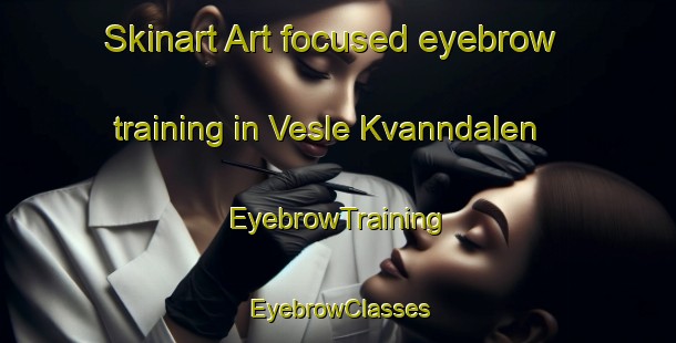 Skinart Art-focused eyebrow training in Vesle Kvanndalen | EyebrowTraining | EyebrowClasses | SkinartTraining-Norway