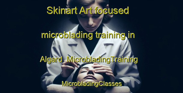 Skinart Art-focused microblading training in Algard | #MicrobladingTraining #MicrobladingClasses #SkinartTraining-Norway