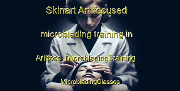 Skinart Art-focused microblading training in Arlifoss | #MicrobladingTraining #MicrobladingClasses #SkinartTraining-Norway