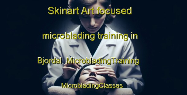 Skinart Art-focused microblading training in Bjordal | MicrobladingTraining | MicrobladingClasses | SkinartTraining-Norway