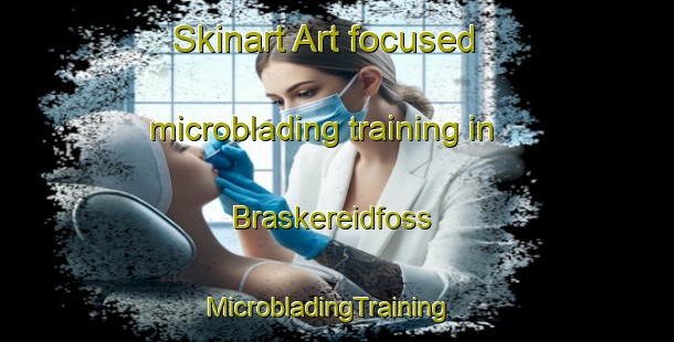 Skinart Art-focused microblading training in Braskereidfoss | MicrobladingTraining | MicrobladingClasses | SkinartTraining-Norway