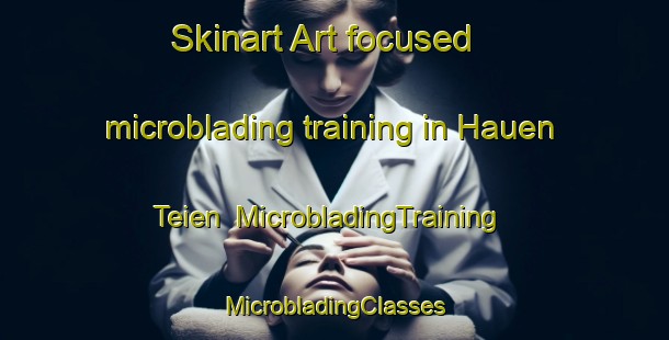 Skinart Art-focused microblading training in Hauen Teien | #MicrobladingTraining #MicrobladingClasses #SkinartTraining-Norway