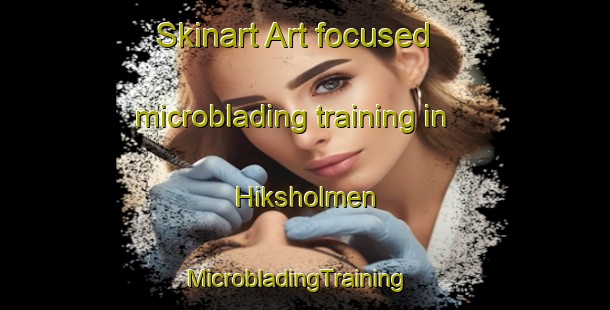 Skinart Art-focused microblading training in Hiksholmen | MicrobladingTraining | MicrobladingClasses | SkinartTraining-Norway