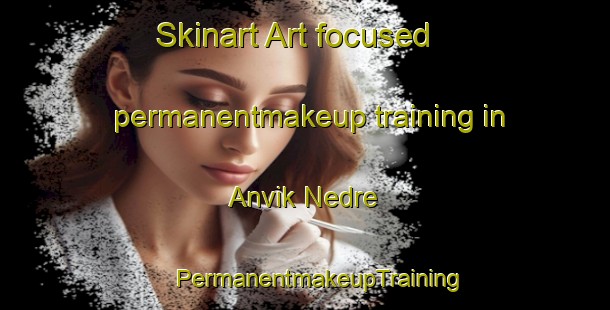 Skinart Art-focused permanentmakeup training in Anvik Nedre | #PermanentmakeupTraining #PermanentmakeupClasses #SkinartTraining-Norway