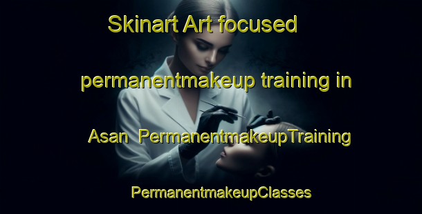 Skinart Art-focused permanentmakeup training in Asan | #PermanentmakeupTraining #PermanentmakeupClasses #SkinartTraining-Norway