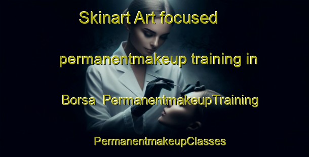 Skinart Art-focused permanentmakeup training in Borsa | PermanentmakeupTraining | PermanentmakeupClasses | SkinartTraining-Norway