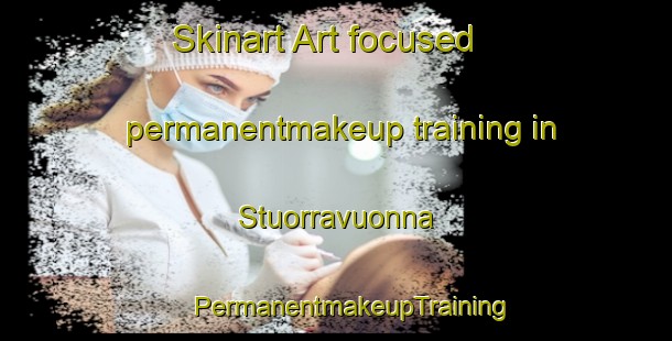 Skinart Art-focused permanentmakeup training in Stuorravuonna | #PermanentmakeupTraining #PermanentmakeupClasses #SkinartTraining-Norway